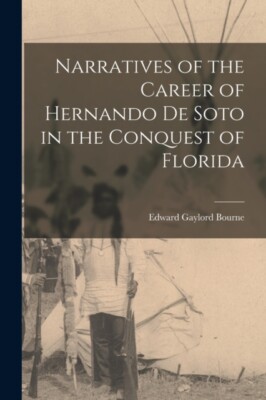 Bourne - Narratives of the Career of Hernando de Soto in the Conquest  - X555z