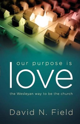 Unser Ziel ist Liebe: Der wesleyanische Weg, die Kirche zu sein von David Field (Englisch) 