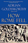 How Rome Fell: Death of a Superpower by Research Fellow Adrian Goldsworthy (Paperback / softback)