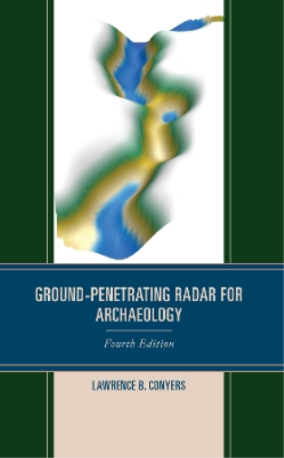 Lawrence B. Conyers Ground-Penetrating Radar for Archaeology (Copertina rigida)