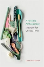Possible Anthropology : Methods for Uneasy Times, Paperback by Pandian, Anand...