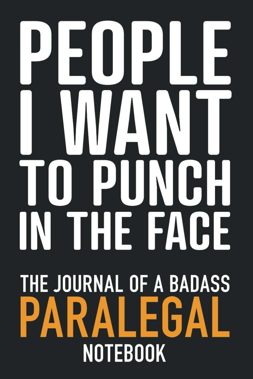 Paralegal Notebook - People I Want To Punch In The Face - Blank Lined Journal Gift for Legal Assistants