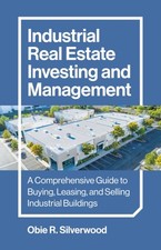 Industrial Real Estate Investing and Management – A Comprehensive Guide to