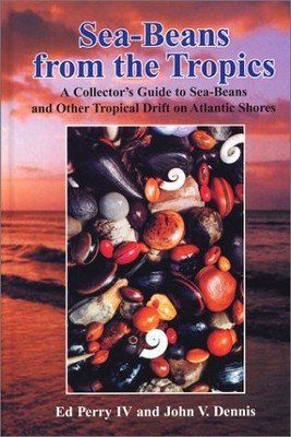 SEA-BEANS FROM THE TROPICS: A COLLECTOR'S GUIDE TO By Edward L. Perry & John