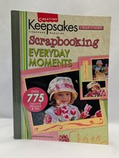 Creating Keepsakes: Scrapbooking Everyday Moments 775 Ideas
