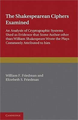 The Shakespearean Ciphers Examined: An Analysis of Cryptographic Systems Used as