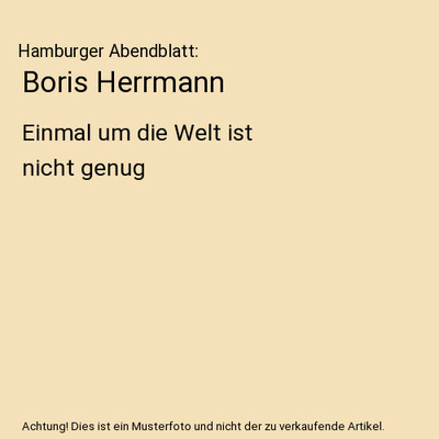 Boris Herrmann: Einmal um die Welt ist nicht genug: Einmal um die Welt ist nicht