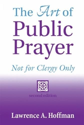Rabbi Lawrence A. Hoffman, The Art of Public Prayer (2nd Edit (Copertina rigida) 9781683363385 ...