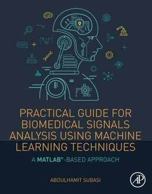 Practical Guide for Biomedical Signals Analysis Using Machine Learning Techniqu