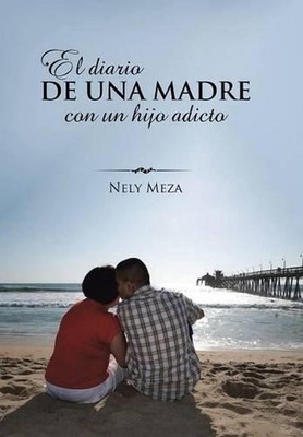 El diario de una madre con un hijo adicto by Nely Meza (Spanish) Hardcover Book