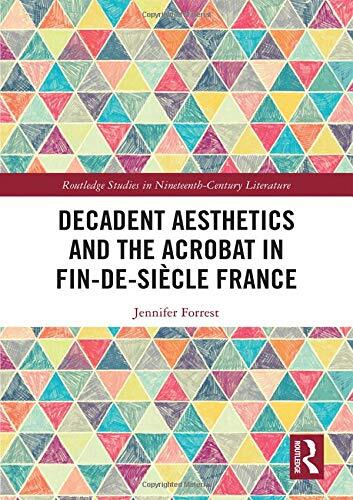 Decadent Aesthetics and the Acrobat in the Fren, Forrest..