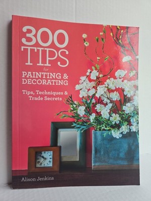 300 Tips for Painting and Decorating: Tips, Techniques & Trade Secrets, JENKINS