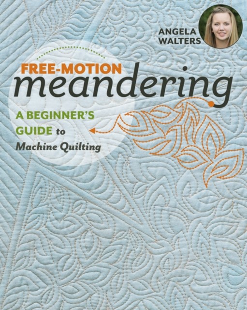 Free-Motion Meandering: A Beginner's Guide to Machine Quilting by Angela Walter - Image 5