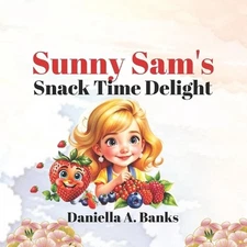 Sunny Sam's Snack Time Delight by Daniella A. Banks Paperback Book