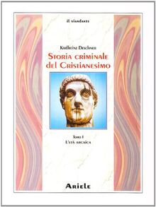 Storia criminale del cristianesimo. L età arcaica. Dall... | Buch | Zustand gut
