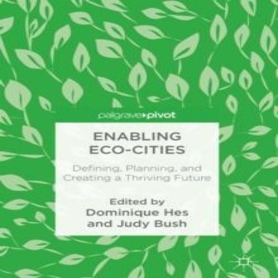 Enabling Eco-Cities Defining Planning and Creating a Thriving Fut