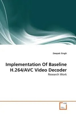 Deepak Singh | Implementation Of Baseline H.264/AVC Video Decoder | Taschenbuch