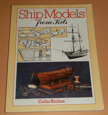Ship Models from Kits: How to Get the Best from Woo... by Riches, Colin Hardback