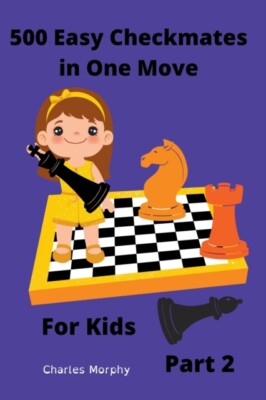 Morphy - 500 Easy Checkmates in One Move for Kids Part 2 - New paperb - X555z