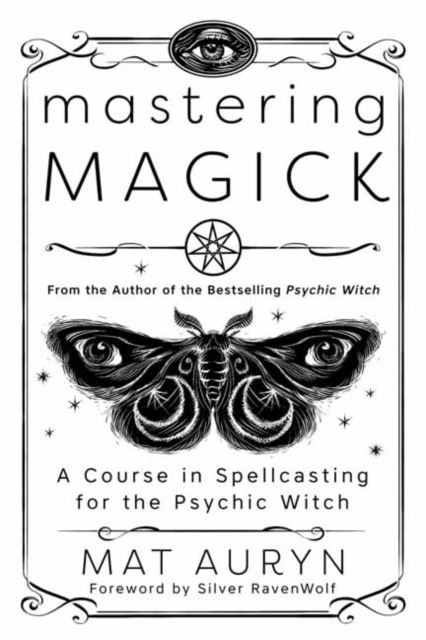 Mastering Magick: A Course in Spellcasting for the Psychic Witch by Mat Auryn