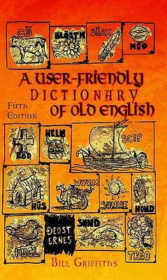 A User-friendly Dictionary of Old English and Reader by Bill Griffiths ...