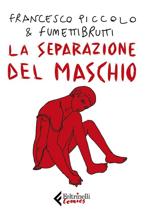 LA SEPARAZIONE DEL MASCHIO  - PICCOLO FRANCESCO - Feltrinelli