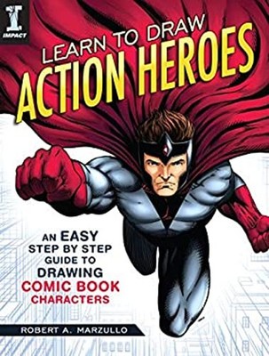 Learn to Draw Action Heroes : An Easy Step by Step Guide to Drawi