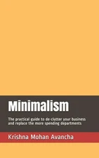 Minimalism: The practical guide to de-clutter your business and replace the more