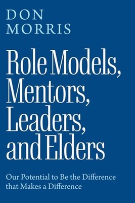 Role Models, Mentors. Leaders, and Elders: Our Potential to Be the Difference th