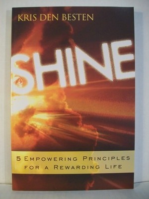 Shine: 5 Empowering Principles for a Rewarding Life by Den Besten, Kris, Good Bo