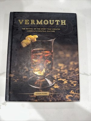 Vermouth : The Revival of the Spirit That Created America's Cockt