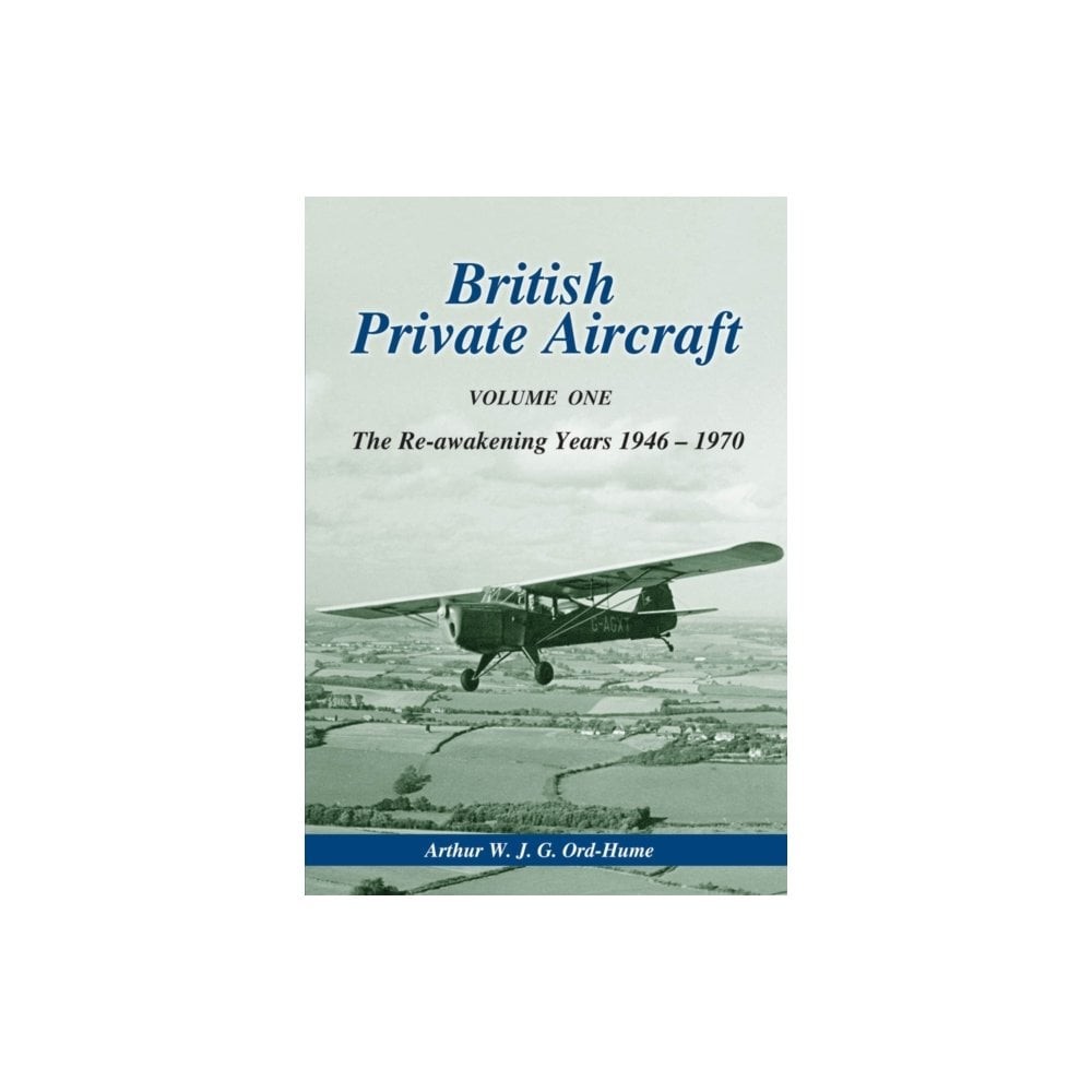 British Private Aircraft Volume One The Re-awakening Years 1946-1970