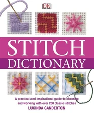 Stitch Dictionary: A Practical and Inspirational Guide to Choosing and Worki...