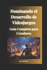 Dominando el Desarrollo de Videojuegos: Gu?a Completa para Creadores by Juan Mar