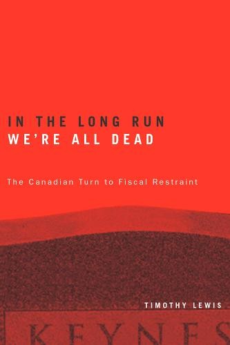 In the Long Run We`re All Dead – The Canadian Turn to Fiscal Restraint Lewis