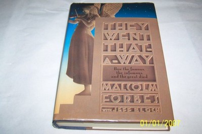 They Went That-A-Way: How the Famous, the Infamous, and the Great Died - Mal...