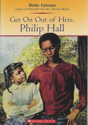 Get On Out of Here, Philip Hall (Gr 6) by Bette Greene (c. 1981 Scholastic Inc)
