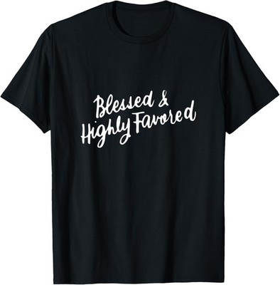 Blessed and Highly Favored Inspirational Spiritual Christian T-Shirt