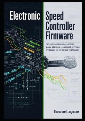 Electronic Speed Controller Firmware: ESC Configuration Parameters, Signal Proto
