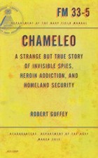 Chameleo: A Strange but True Story of Invisible Spies, Heroin Addiction, and Hom