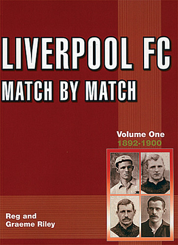 Liverpool FC Match by Match - Volume 1 - 1892-1900 - Anfield Reds History Stats