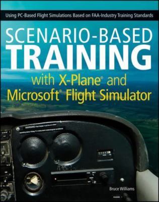 Scenario-Based Training with X-Plane and MicrosoftFlight Simulator: Using PC-Ba