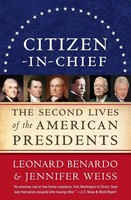 Citizen-In-Chief The Second Lives Of The American Presidents Benardo (U. A.)