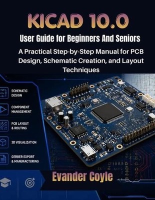 KiCad 10.0 User Guide for Beginners And Seniors by Evander Coyle Paperback Book