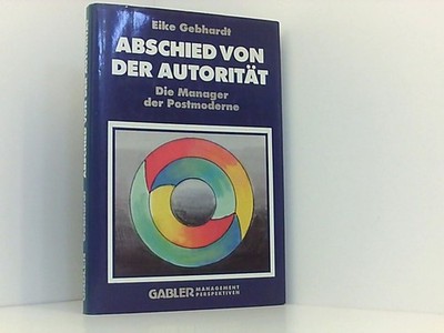 Abschied von der Autorität: Die Manager der Postmoderne Gebhardt, Eike:
