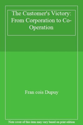 The Customer's Victory: From Corporation to Co-Operation,Fran co