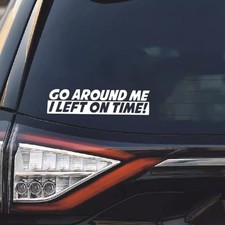 Go Around Me I Left On Time Sticker Decal, Waterproof Vinyl Sticker, Cute 1PC