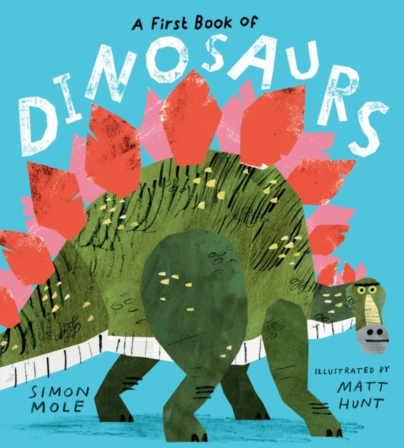 A First Book of Dinosaurs by Simon Mole (Hardback Book)