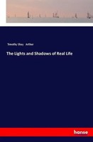 The Lights And Shadows Of Real Life Timothy Shay Arthur Taschenbuch 656 S. 2018