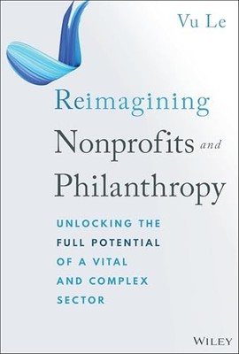 Reimagining Nonprofits and Philanthropy : Unlocking the Full Potential of a ...
